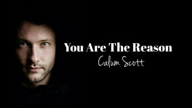 متن و ترجمه آهنگ You Are The Reason از Calum Scott