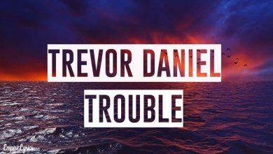 متن و ترجمه آهنگ Trouble از Trevor Daniel