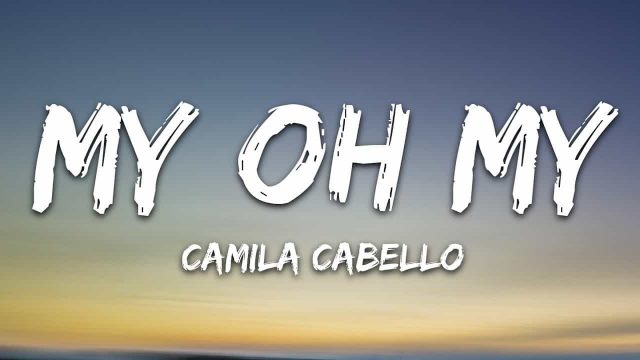 متن و ترجمه آهنگ My Oh My از Camila Cabello