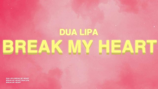 متن و معنی آهنگ Break My Heart از Dua Lipa