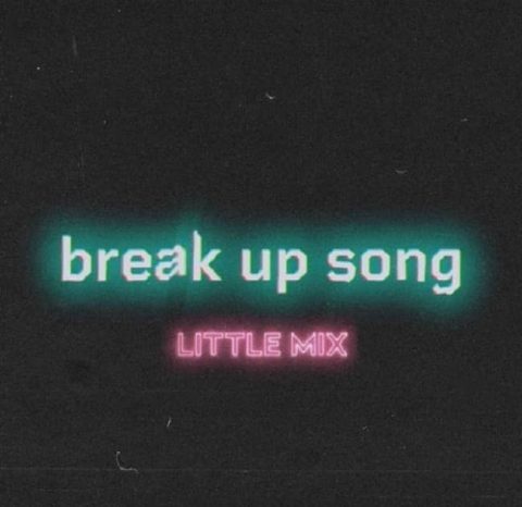 متن و معنی آهنگ Break Up Song از Little Mix