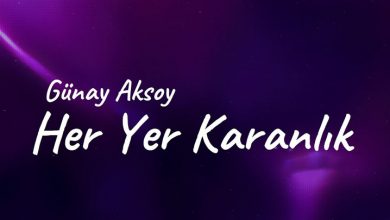 تکست و ترجمه آهنگ Her yer karanlik از Gunay Aksu