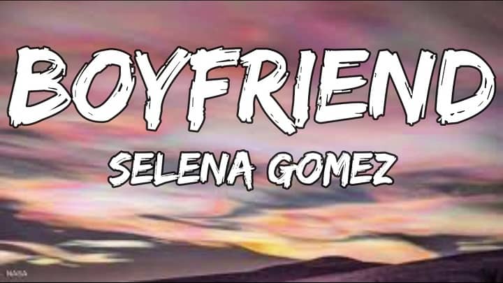 متن و معنی موزیک Boyfriend از Selena