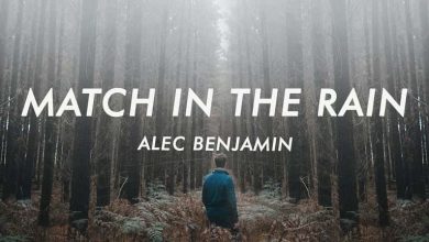 متن و ترجمه آهنگ Match in the Rain از Alec Benjamin