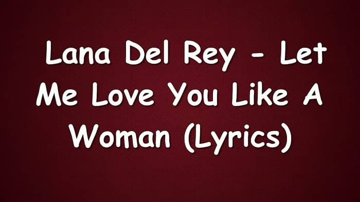 Let Me Love You Like A Woman (Tradução em Português) – Lana Del Rey