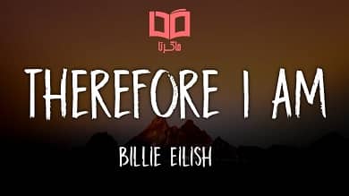 متن و ترجمه آهنگ Therefore I Am از Billie Eilish