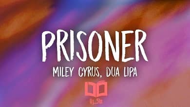 متن و ترجمه آهنگ Prisoner از Miley Cyrus و Dua Lipa