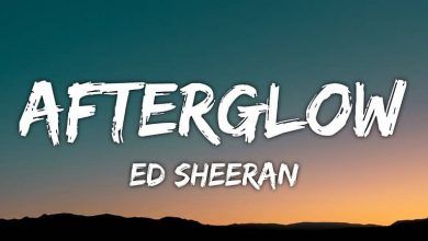متن و ترجمه آهنگ Afterglow از Ed Sheeran
