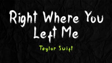 متن و ترجمه آهنگ Right Where You Left Me از Taylor Swift