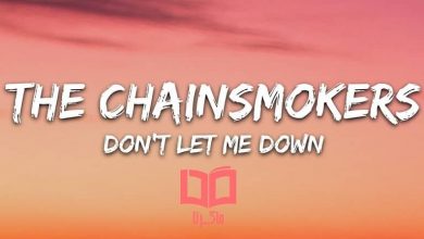 متن و ترجمه آهنگ Don’t Let Me Down از The Chainsmokers و Daya