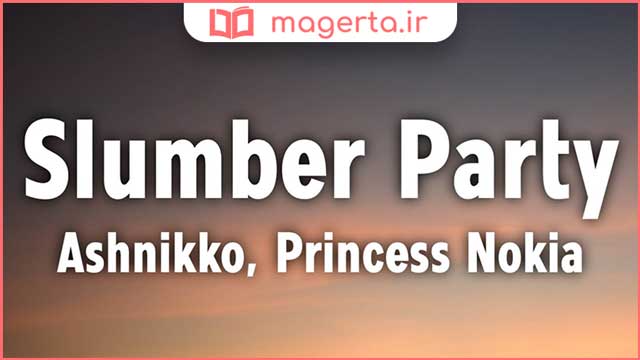 متن و ترجمه آهنگ Slumber Party از اشنیکو و پرنسس نوکیا - Ashnikko و Princess Nokia