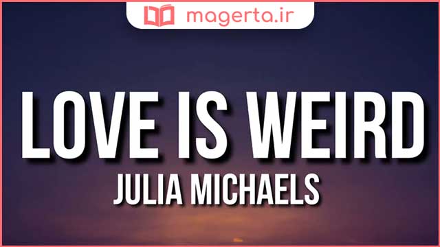 متن و ترجمه آهنگ Love Is Weird از جولیا مایکلز - Julia Michaels