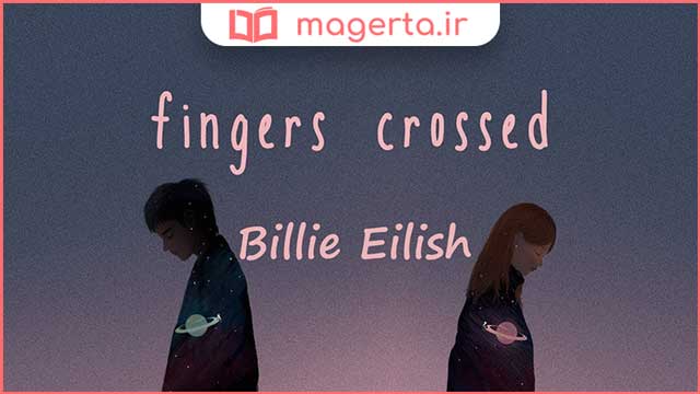 متن و ترجمه آهنگ Fingers Crossed از بیلی آیلیش - Billie Eilish