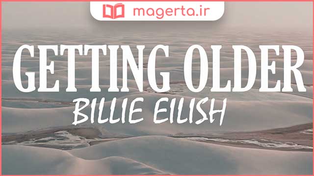 متن و ترجمه آهنگ Getting Older از بیلی آیلیش - Billie Eilish