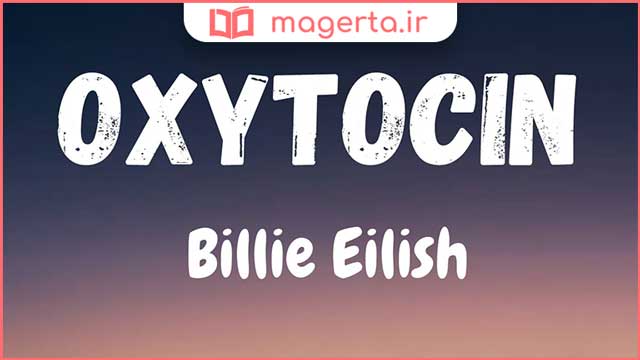 متن و ترجمه آهنگ Oxytocin از بیلی آیلیش - Billie Eilish