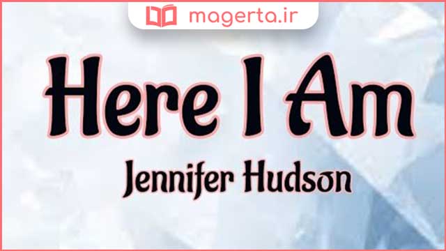 متن و ترجمه آهنگ Here I Am (Singing My Way Home) از جنیفر هادسن - Jennifer Hudson