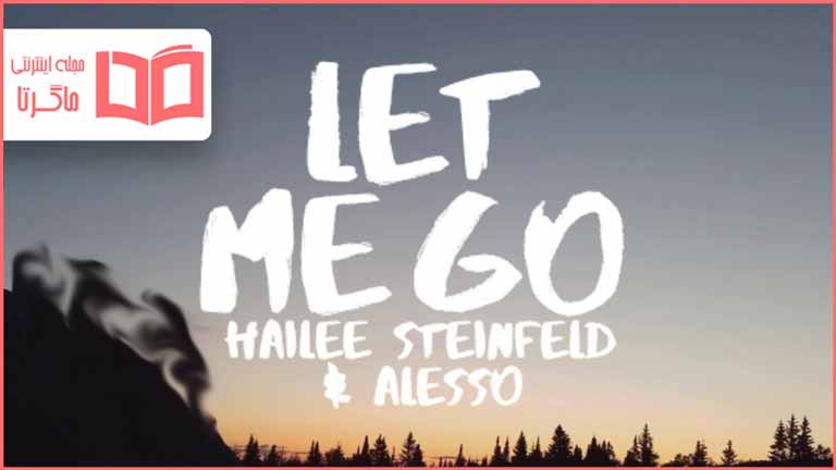 متن و ترجمه آهنگ Let Me Go از Hailee Steinfeld and Alesso