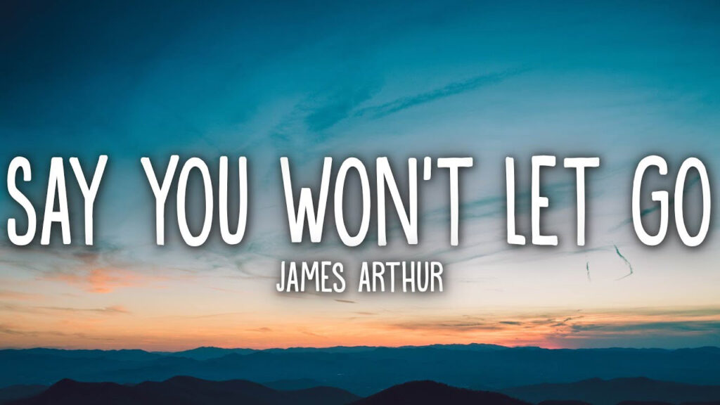 متن و ترجمه آهنگ Say You Won't Let Go از James Arthur