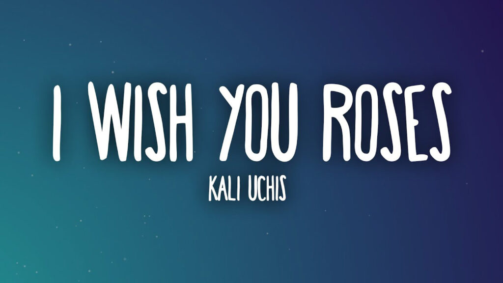 متن و ترجمه آهنگ I Wish you Roses از Kali Uchis