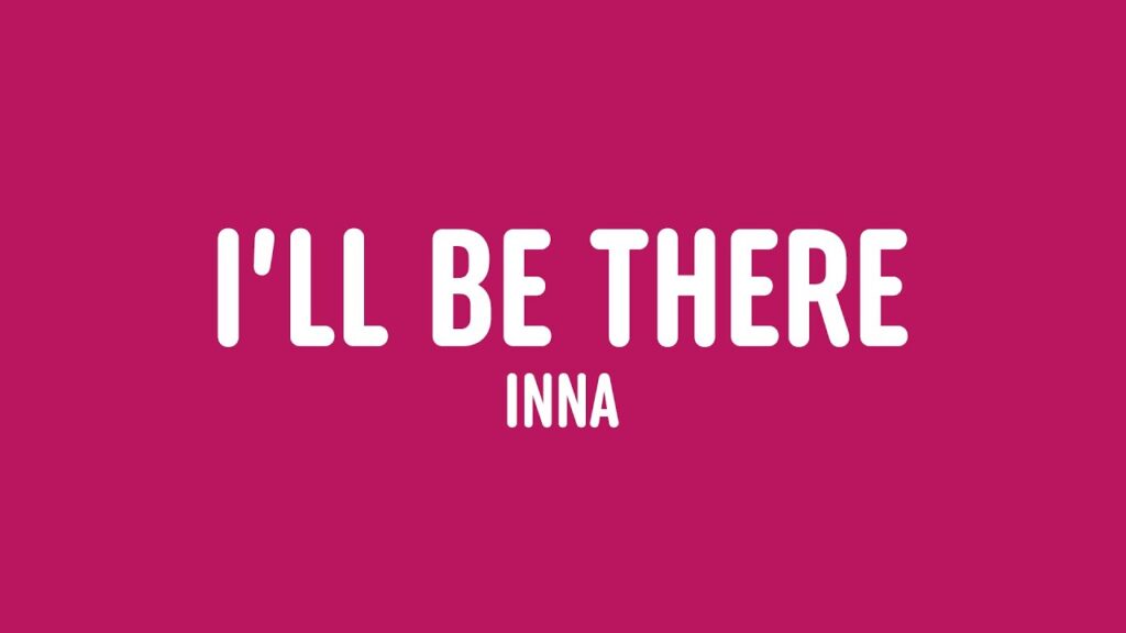 متن و ترجمه آهنگ I’ll Be There از INNA