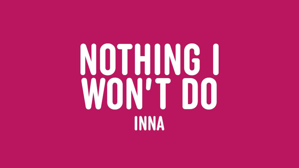 متن و ترجمه آهنگ Nothing I Won't Do از INNA