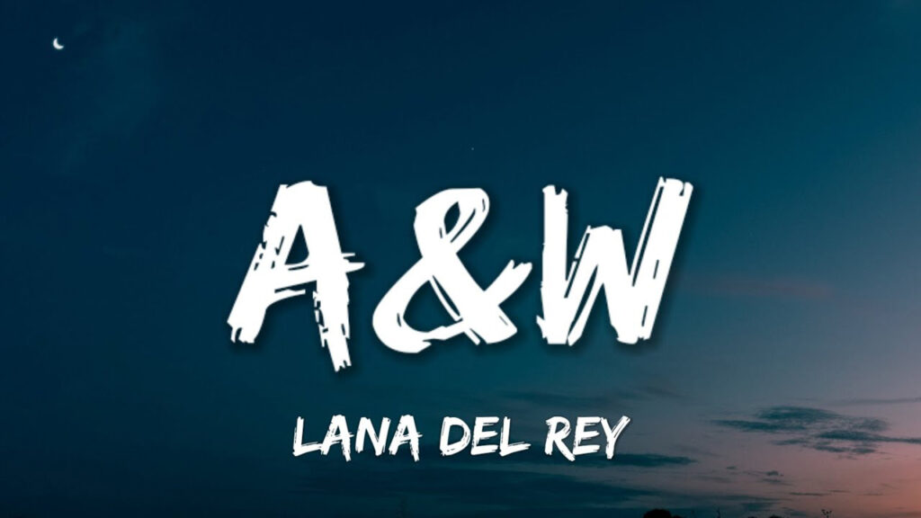 متن و ترجمه آهنگ A&W از Lana Del Rey