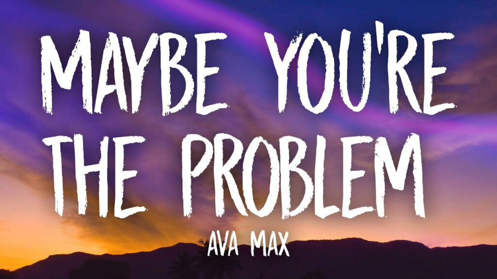 متن و ترجمه آهنگ Maybe You're The Problem از Ava Max