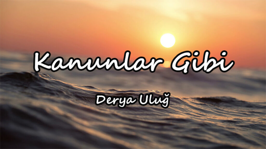 متن و ترجمه آهنگ Kanunlar Gibi از Derya Uluğ