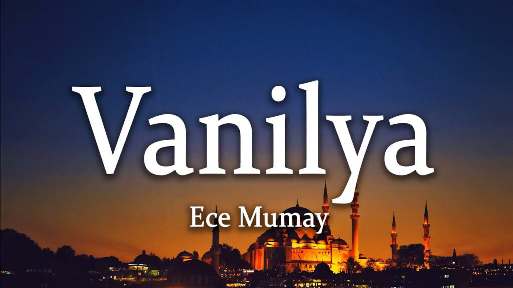 متن و ترجمه آهنگ Vanilya از Ece Mumay