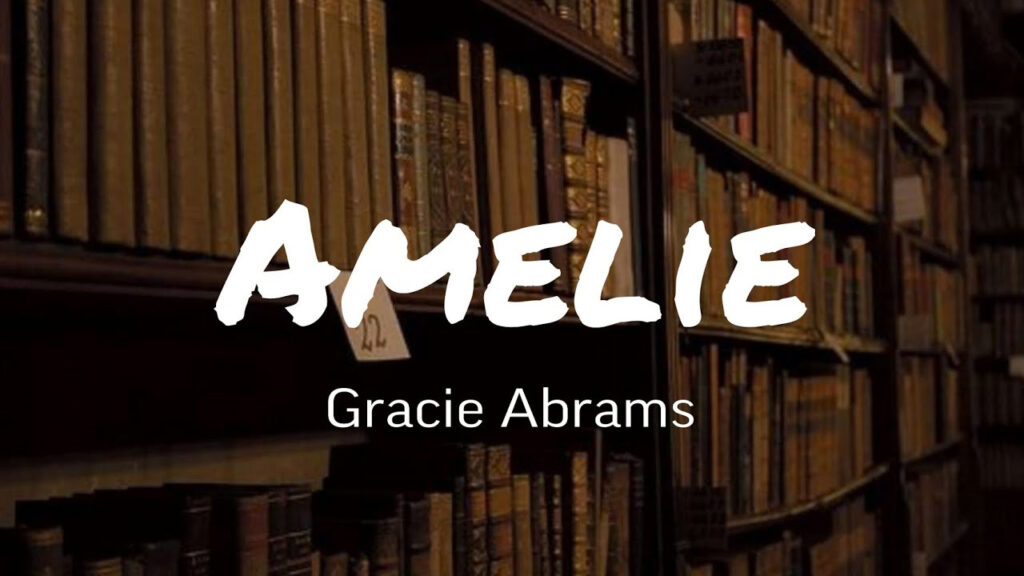 متن و ترجمه آهنگ Amelie از Gracie Abrams