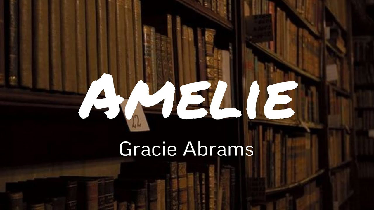 متن و ترجمه آهنگ Amelie از Gracie Abrams ماگرتا
