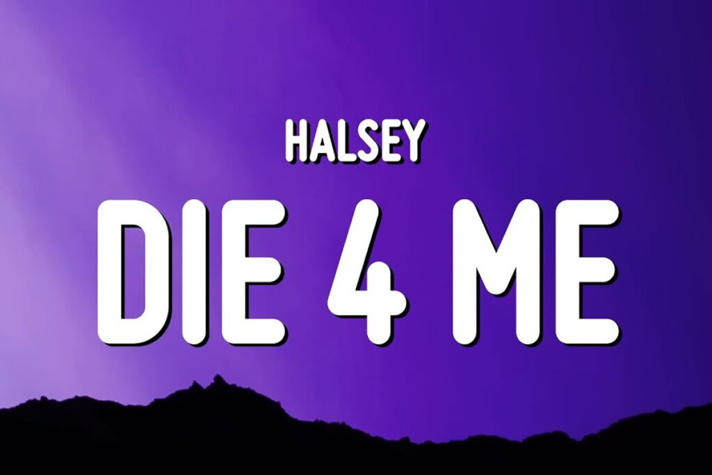 متن و ترجمه آهنگ Die 4 Me از Halsey