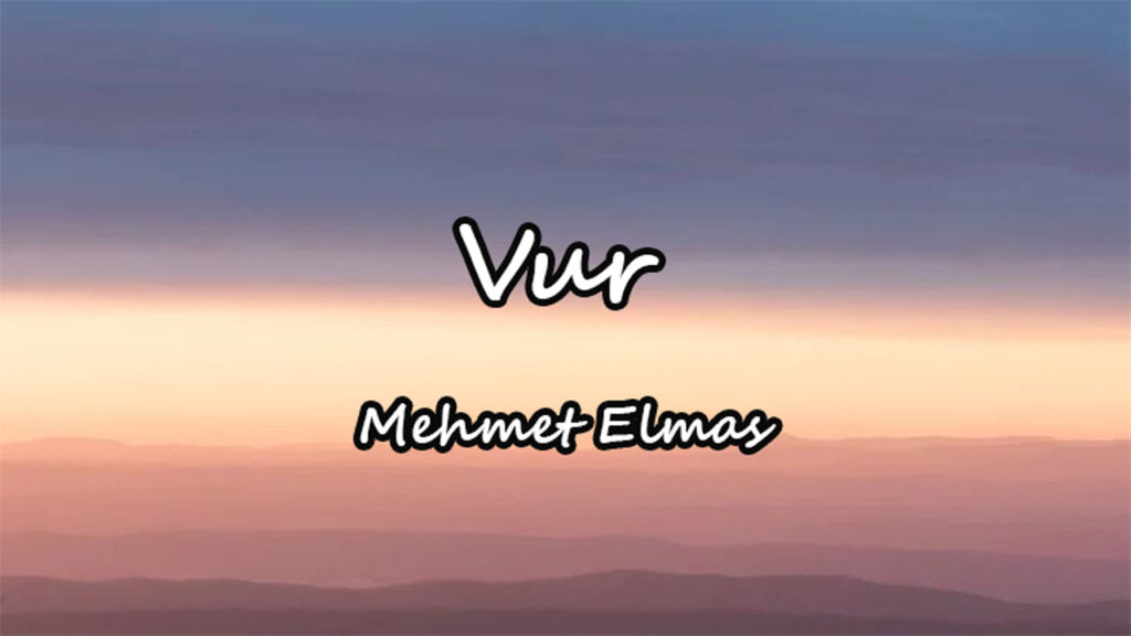 متن و ترجمه آهنگ Vur از Mehmet Elmas