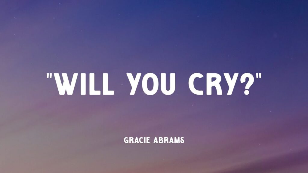 متن و ترجمه آهنگ Will You Cry از Gracie Abrams