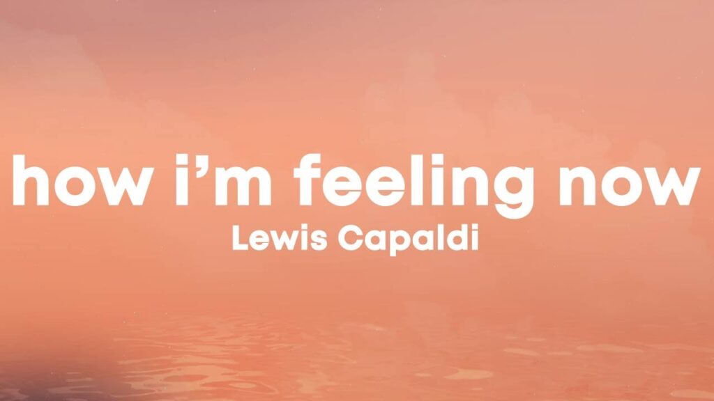 متن و ترجمه آهنگ How I'm Feeling Now از Lewis Capaldi