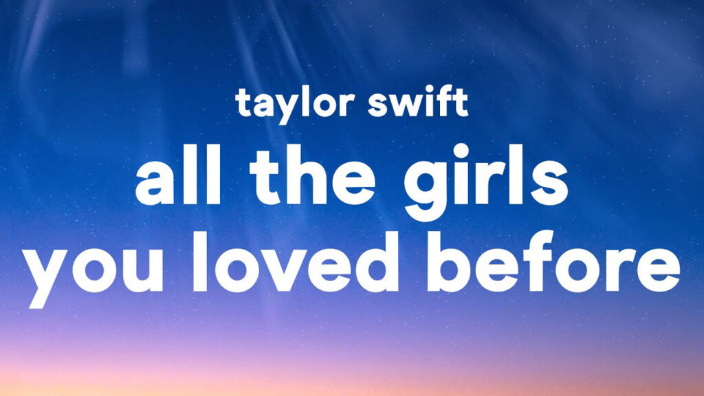 متن و ترجمه آهنگ All Of The Girls You Loved Before از Taylor Swift