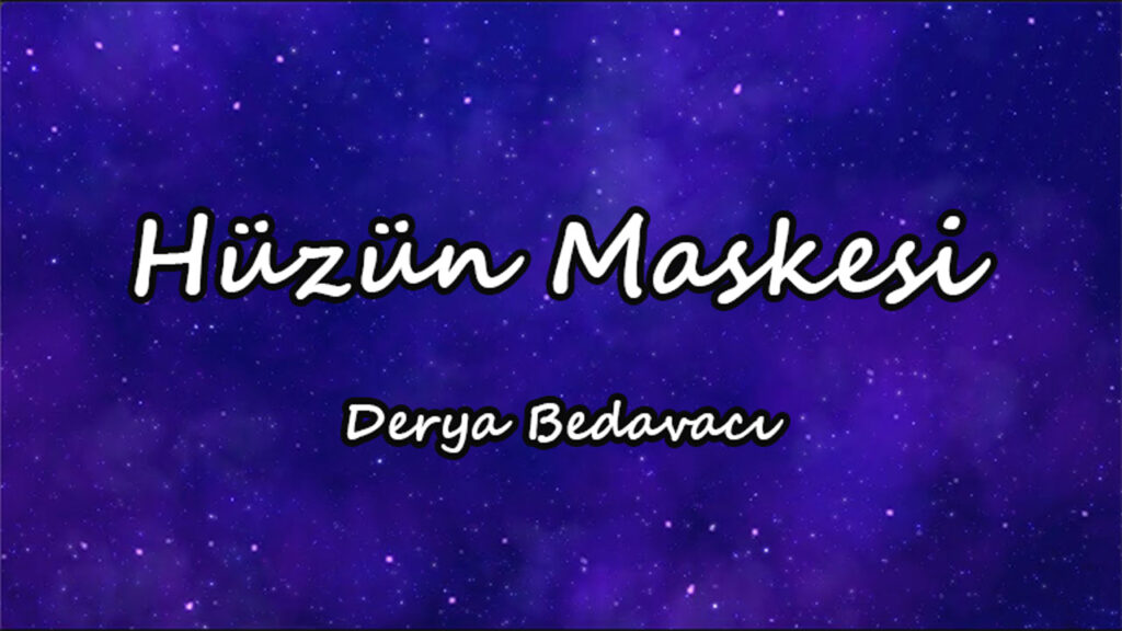 متن و ترجمه آهنگ Hüzün Maskesi از Derya Bedavacı