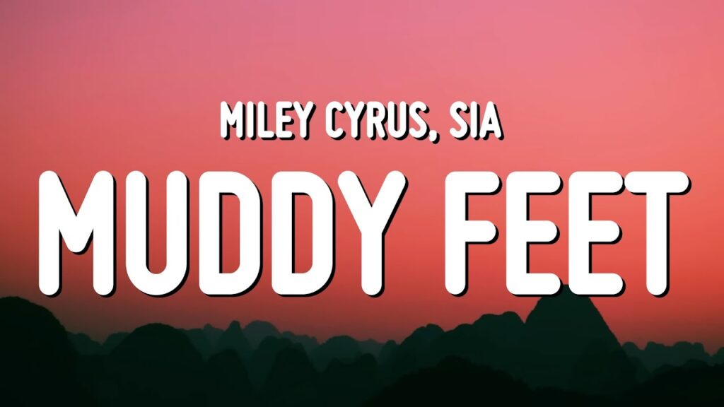 متن و ترجمه آهنگ Muddy Feet از Miley Cyrus و Sia