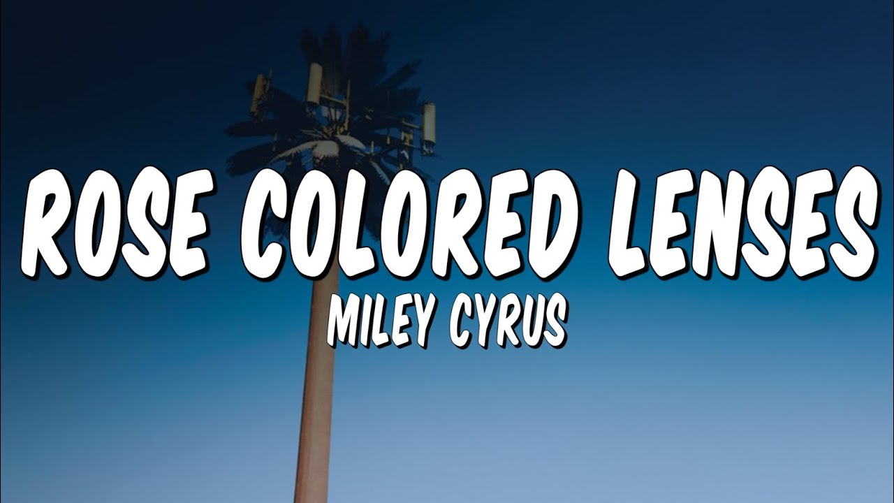 متن و ترجمه آهنگ Rose Colored Lenses از Miley Cyrus ماگرتا