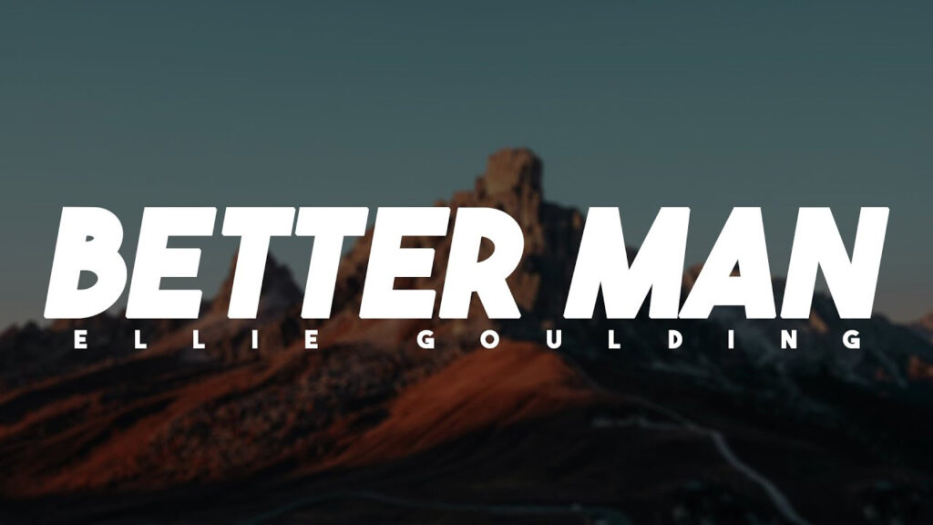 متن و ترجمه آهنگ Better Man از Ellie Goulding
