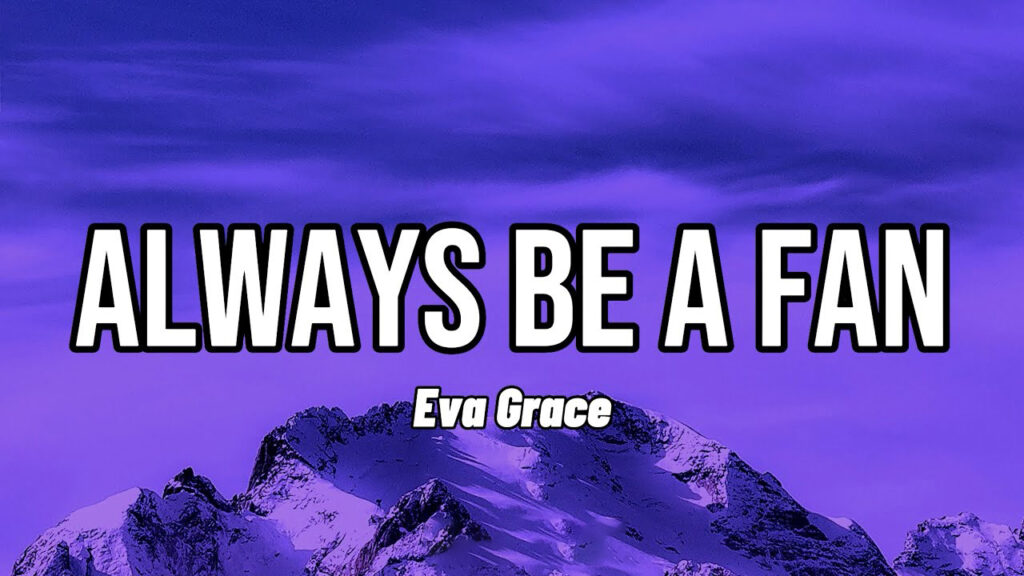 متن و ترجمه آهنگ Always be a fan از Eva Grace