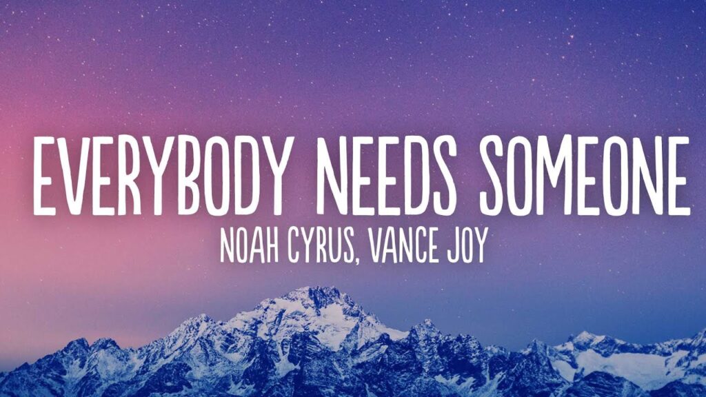 متن و ترجمه آهنگ Everybody Needs Someone از Noah Cyrus و Vance Joy