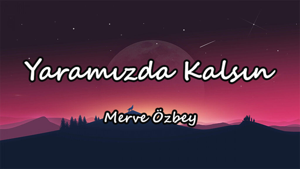 متن و ترجمه آهنگ Yaramızda Kalsın از Merve Özbey