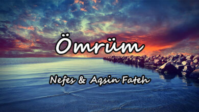 متن و ترجمه آهنگ Ömrüm از Nefes و Aqşin Fateh