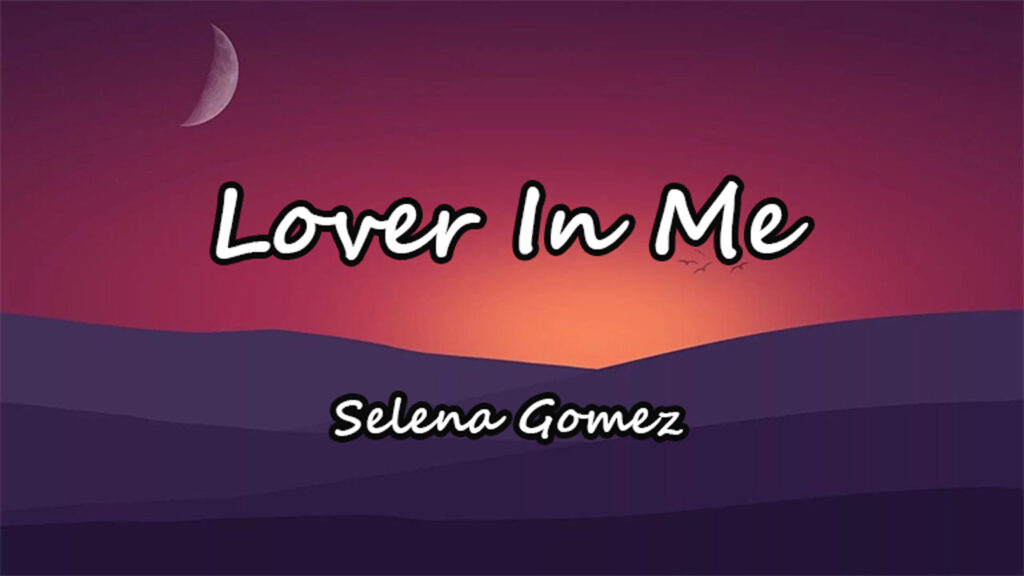 متن و ترجمه آهنگ Lover In Me از Selena Gomez