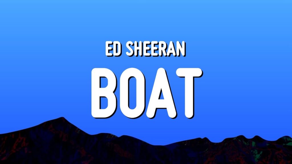 متن و ترجمه آهنگ Boat از Ed Sheeran
