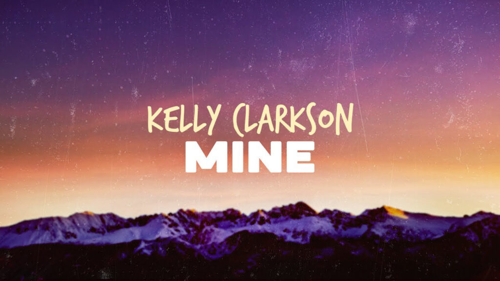 متن و ترجمه آهنگ Mine از Kelly Clarkson