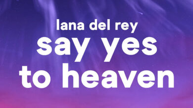 متن و ترجمه آهنگ Say Yes To Heaven از Lana Del Rey
