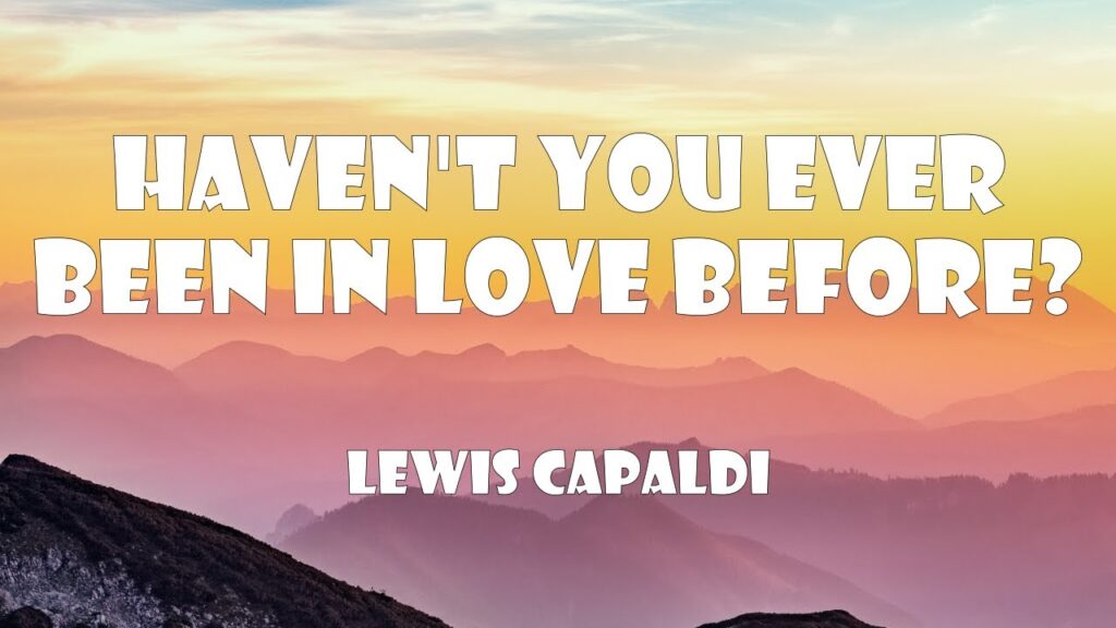 متن و ترجمه آهنگ Haven't You Ever Been In Love Before از Lewis Capaldi