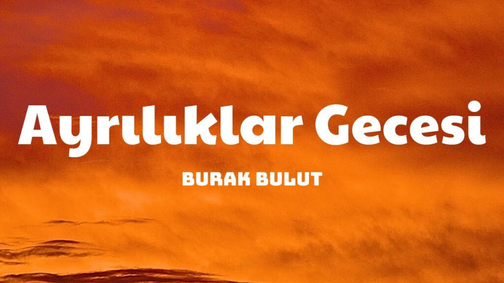 متن و ترجمه آهنگ Ayrılıklar Gecesi از Burak Bulut